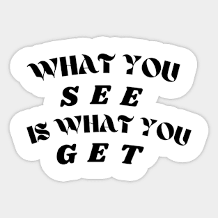 What you see is what you get! Sticker